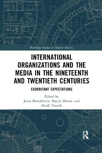 Бумажная книга «International Organizations and the Media in the Nineteenth and Twentieth Centuries: Exorbitant Expectations» - фото №1