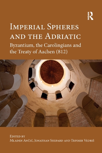 Бумажная книга «Imperial Spheres and the Adriatic: Byzantium, the Carolingians and the Treaty of Aachen (812)» - фото №1