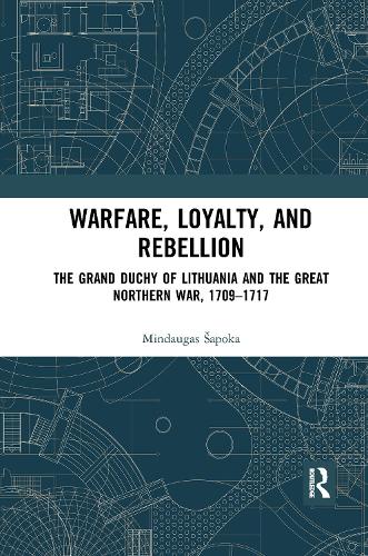 Бумажная книга «Warfare, Loyalty, and Rebellion: The Grand Duchy of Lithuania and the Great Northern War, 1709–1717», автор Миндаугас Шапока - фото №1