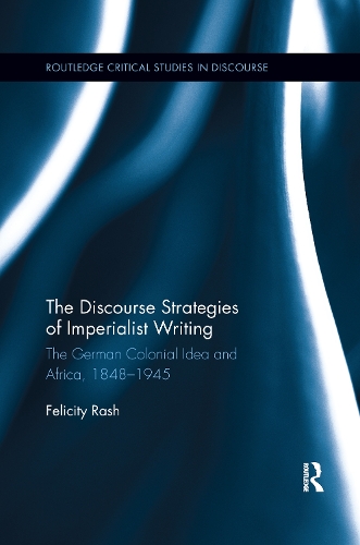 Бумажная книга «The Discourse Strategies of Imperialist Writing: The German Colonial Idea and Africa, 1848-1945», автор Фелисити Раш - фото №1