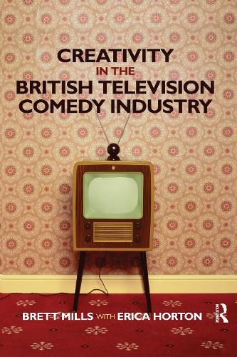 Паперова книга «Creativity in the British Television Comedy Industry», авторів Бретт Міллс, Еріка Хортон - фото №1