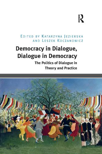Бумажная книга «Democracy in Dialogue, Dialogue in Democracy: The Politics of Dialogue in Theory and Practice», авторов Катажина Езиерска, Лешек Кочанович - фото №1