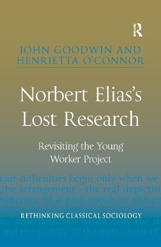 Бумажная книга «Norbert Elias's Lost Research: Revisiting the Young Worker Project», авторов Генриетта О'Коннор, Джон Гудвин - фото №1