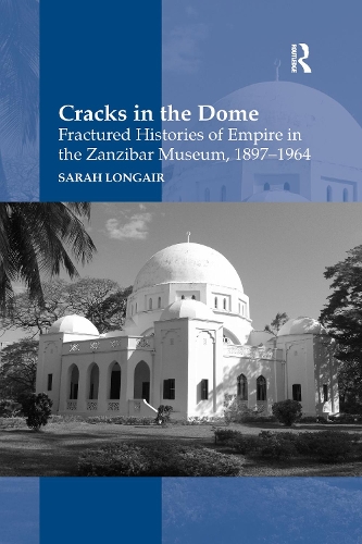 Бумажная книга «Cracks in the Dome: Fractured Histories of Empire in the Zanzibar Museum, 1897-1964», автор Сара Лонгэйр - фото №1