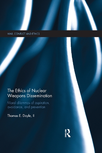 Паперова книга «The Ethics of Nuclear Weapons Dissemination: Moral Dilemmas of Aspiration, Avoidance and Prevention», автор Томас Е. Дойл, II - фото №1