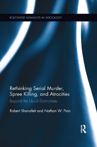 Паперова книга «Rethinking Serial Murder, Spree Killing, and Atrocities: Beyond the Usual Distinctions», авторів Натан В. Піно, Роберт Шанафельт - фото №1