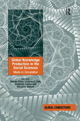 Бумажная книга «Global Knowledge Production in the Social Sciences: Made in Circulation», авторов Эркюмент Челик, Вероника Верер, Вибке Кейм - фото №1