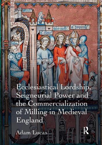 Бумажная книга «Ecclesiastical Lordship, Seigneurial Power and the Commercialization of Milling in Medieval England», автор Адам Лукас - фото №1
