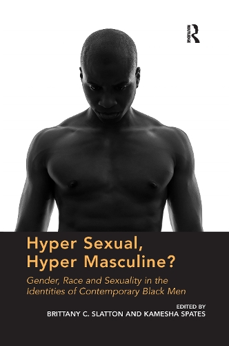 Бумажная книга «Hyper Sexual, Hyper Masculine?: Gender, Race and Sexuality in the Identities of Contemporary Black Men», авторов Бриттани К. Слэттон, Камеша Спэйтс - фото №1