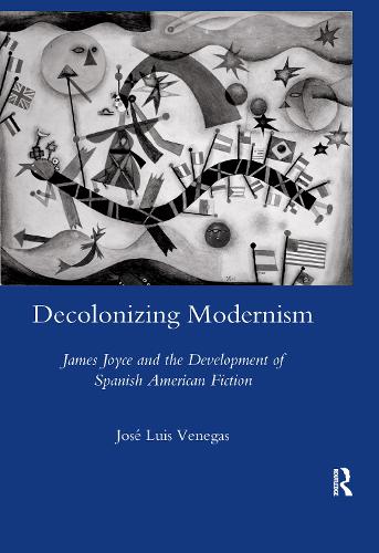Бумажная книга «Decolonizing Modernism: James Joyce and the Development of Spanish American Fiction», автор Хосе Луис Венегас - фото №1