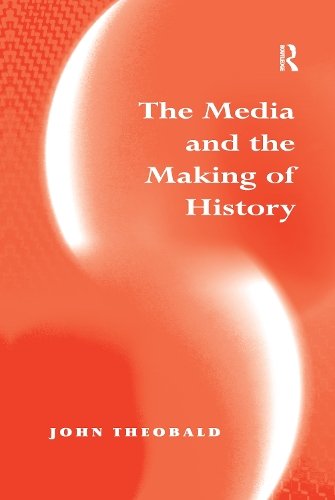 Паперова книга «The Media and the Making of History», автор Джон Теобальд - фото №1