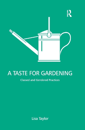 Бумажная книга «A Taste for Gardening: Classed and Gendered Practices», автор Лиза Тейлор - фото №1