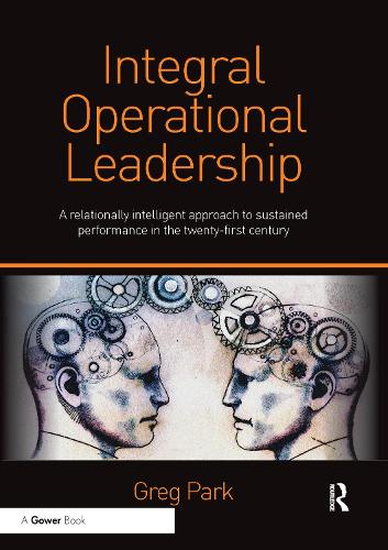 Бумажная книга «Integral Operational Leadership: A relationally intelligent approach to sustained performance in the twenty-first century», автор Грег Парк - фото №1