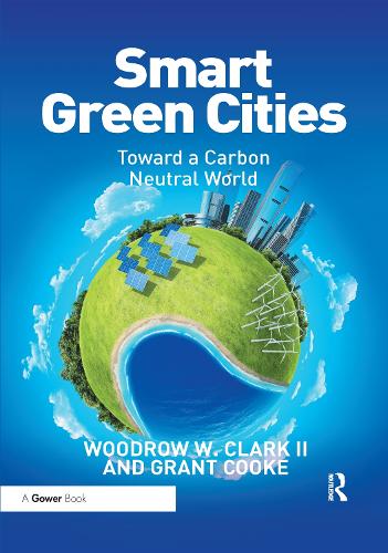 Бумажная книга «Smart Green Cities: Toward a Carbon Neutral World», авторов Грант Кук, Вудро Кларк II - фото №1