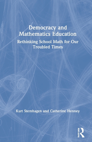 Бумажная книга «Democracy and Mathematics Education: Rethinking School Math for Our Troubled Times», авторов Кэтрин Хенни, Курт Штемхаген - фото №1
