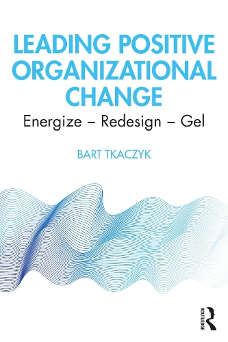 Паперова книга «Leading Positive Organizational Change: Energize - Redesign - Gel», автор Барт Ткачик - фото №1