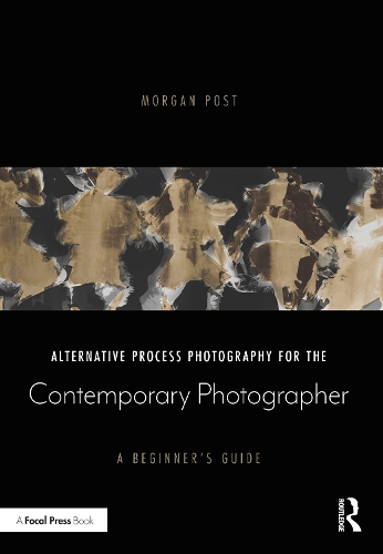 Бумажная книга «Alternative Process Photography for the Contemporary Photographer: A Beginner's Guide», автор Морган Пост - фото №1