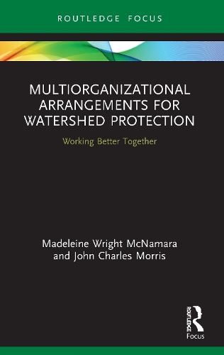 Бумажная книга «Multiorganizational Arrangements for Watershed Protection: Working Better Together», авторов Джон Чарльз Моррис, Мадлен Райт Макнамара - фото №1