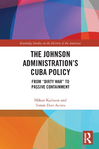 Бумажная книга «The Johnson Administration's Cuba Policy: From "Dirty War" to Passive Containment», авторов Хокан Карлссон, Томаш Диес Акоста - фото №1