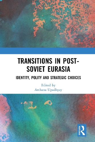 Бумажная книга «Transitions in Post-Soviet Eurasia: Identity, Polity and Strategic Choices» - фото №1