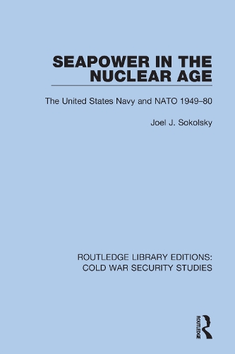 Бумажная книга «Seapower in the Nuclear Age: The United States Navy and NATO 1949-80», автор Джоэл Дж. Сокольский - фото №1