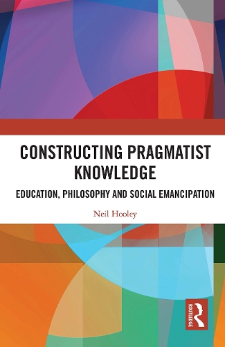 Бумажная книга «Constructing Pragmatist Knowledge: Education, Philosophy and Social Emancipation», автор Нил Хули - фото №1