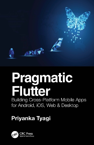[object Object] «Pragmatic Flutter: Building Cross-Platform Mobile Apps for Android, iOS, Web & Desktop», автор Пріянка Тьягі - фото №1