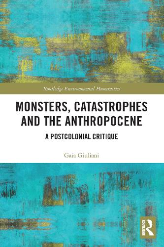 Бумажная книга «Monsters, Catastrophes and the Anthropocene: A Postcolonial Critique», автор Гайя Джулиани - фото №1