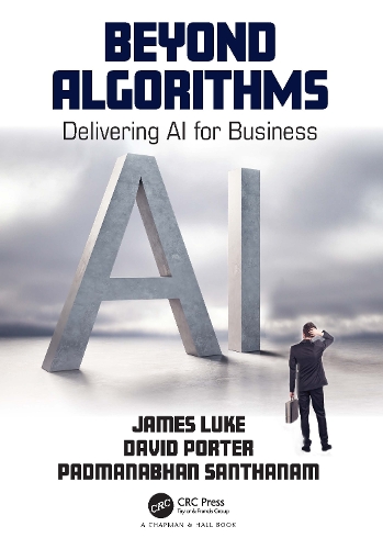 [object Object] «Beyond Algorithms: Delivering AI for Business», авторов Дэвид Портер, Джеймс Люк, Падманабхан Сантханам - фото №1