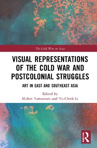 Бумажная книга «Visual Representations of the Cold War and Postcolonial Struggles: Art in East and Southeast Asia» - фото №1