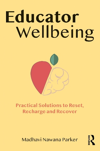 Бумажная книга «Educator Wellbeing: Practical Solutions to Reset, Recharge and Recover», автор Мадхави Навана Паркер - фото №1