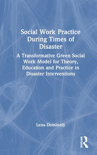 Бумажная книга «Social Work Practice During Times of Disaster: A Transformative Green Social Work Model for Theory, Education and Practice in Disaster Interventions», автор Лена Доминелли - фото №1