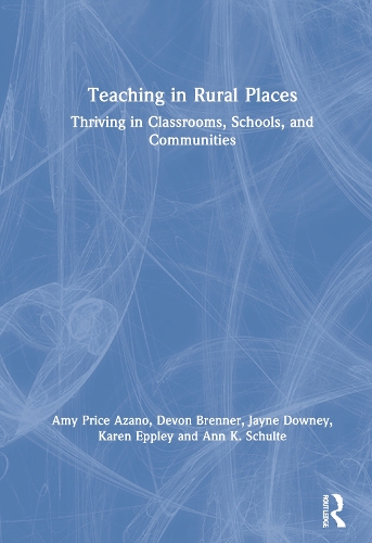 Бумажная книга «Teaching in Rural Places: Thriving in Classrooms, Schools, and Communities», авторов Эми Прайс Азано, Энн К. Шульте, Девон Бреннер, Джейн Дауни, Карен Эппли - фото №1