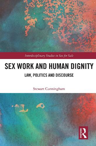 Бумажная книга «Sex Work and Human Dignity: Law, Politics and Discourse», автор Стюарт Каннингем - фото №1