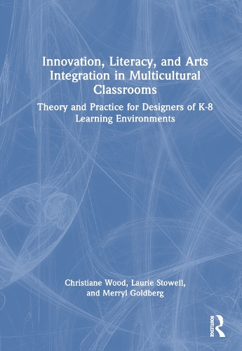 Паперова книга «Innovation, Literacy, and Arts Integration in Multicultural Classrooms: Theory and Practice for Designers of K-8 Learning Environments», авторів Крістіан Вуд, Лорі Стоуелл, Мерріл Голдберг - фото №1