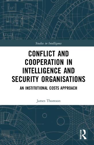 [object Object] «Conflict and Cooperation in Intelligence and Security Organisations: An Institutional Costs Approach», автор Джеймс Томсон - фото №1