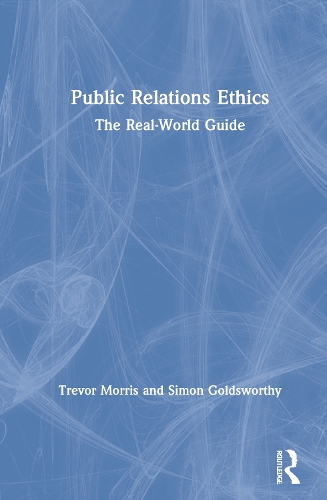 Бумажная книга «Public Relations Ethics: The Real-World Guide», авторов Саймон Голдсуорси, Тревор Моррис - фото №1