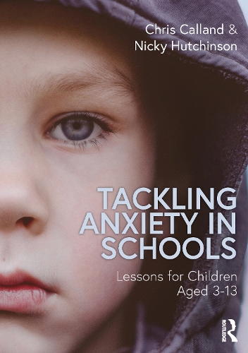 Бумажная книга «Tackling Anxiety in Schools: Lessons for Children Aged 3-13», авторов Крис Калланд, Ники Хатчинсон - фото №1