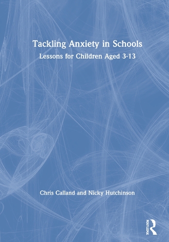 Бумажная книга «Tackling Anxiety in Schools: Lessons for Children Aged 3-13», авторов Крис Калланд, Ники Хатчинсон - фото №1