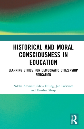 Бумажная книга «Historical and Moral Consciousness in Education: Learning Ethics for Democratic Citizenship Education», авторов Хизер Шарп, Ян Лёфстрём, Никлас Аммерт, Сильвия Эдлинг - фото №1