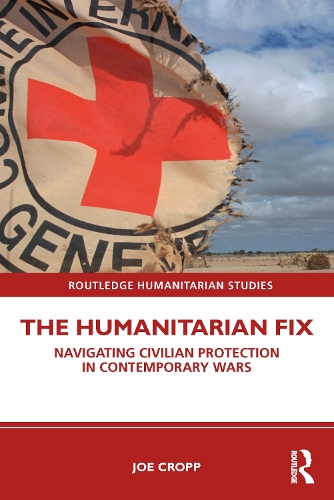 Паперова книга «The Humanitarian Fix: Navigating Civilian Protection in Contemporary Wars», автор Джо Кропп - фото №1