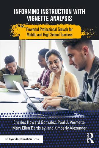 Бумажная книга «Informing Instruction with Vignette Analysis: Powerful Professional Growth for Middle and High School Teachers», авторов Чарльз Гонсалес, Кимберли Александр, Мэри Эллен Бардсли, Пол Верметт - фото №1