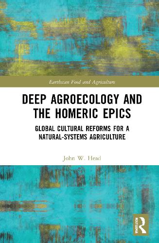 Паперова книга «Deep Agroecology and the Homeric Epics: Global Cultural Reforms for a Natural-Systems Agriculture», автор Джон В. Хед - фото №1