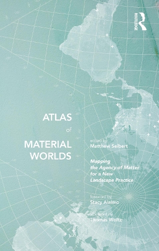 Бумажная книга «Atlas of Material Worlds: Mapping the Agency of Matter for a New Landscape Practice» - фото №1