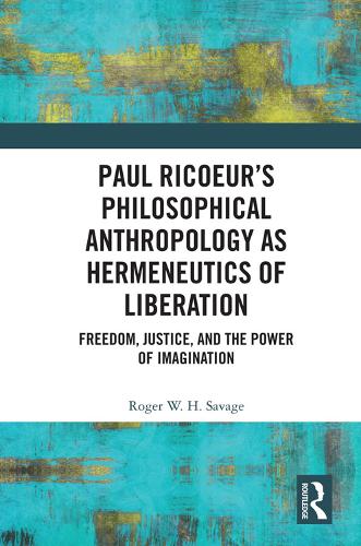 Бумажная книга «Paul Ricoeur’s Philosophical Anthropology as Hermeneutics of Liberation: Freedom, Justice, and the Power of Imagination», автор Роджер В.Х. Сэвидж - фото №1