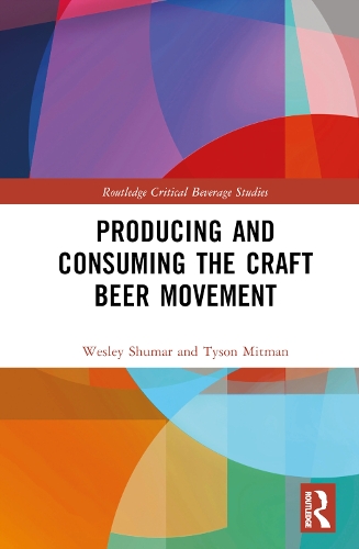 Бумажная книга «Producing and Consuming the Craft Beer Movement», авторов Тайсон Митман, Уэсли Шумар - фото №1