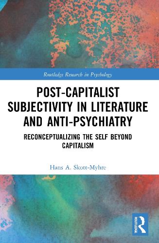 Бумажная книга «Post-Capitalist Subjectivity in Literature and Anti-Psychiatry: Reconceptualizing the Self Beyond Capitalism», автор Ханс А. Скотт-Михре - фото №1