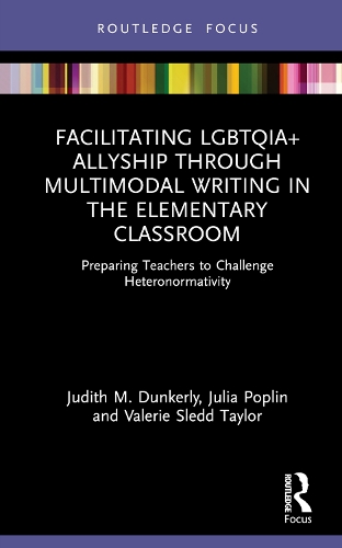 Паперова книга «Facilitating LGBTQIA+ Allyship through Multimodal Writing in the Elementary Classroom: Preparing Teachers to Challenge Heteronormativity», авторів Джудіт М. Данкерлі, Юлія Поплін, Валері Следд Тейлор - фото №1