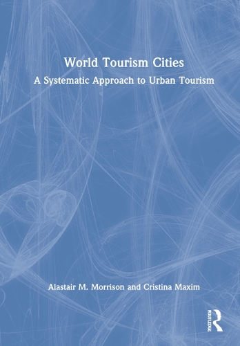 Паперова книга «World Tourism Cities: A Systematic Approach to Urban Tourism», авторів Аластер М. Моррісон, Крістіна Максим - фото №1