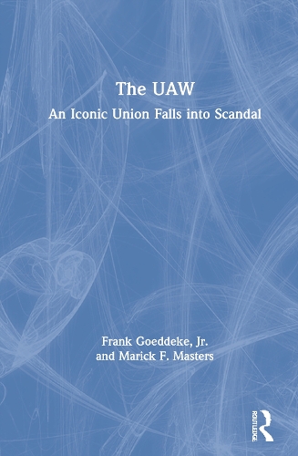 Паперова книга «The UAW: An Iconic Union Falls into Scandal», авторів Френк Геддеке-молодший, Марік Ф. Мастерс - фото №1